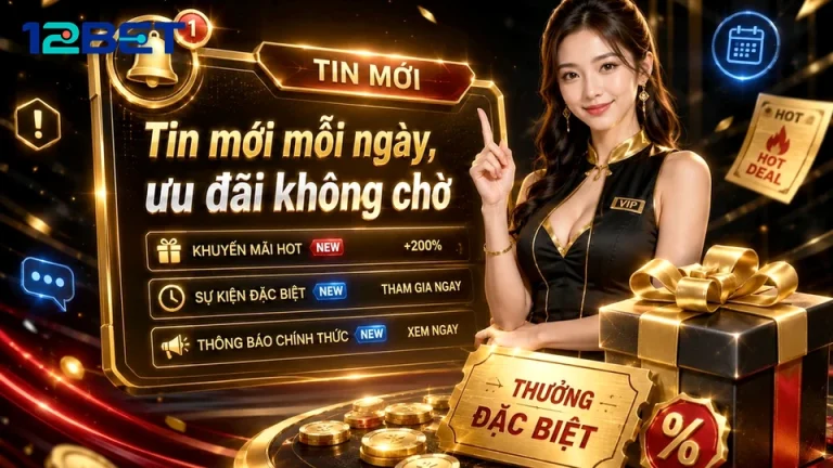 Nghiệm Lọc Điều Kiện Nhận Thưởng Khuyến Mãi 12BET