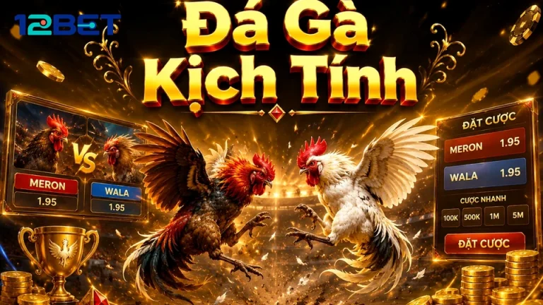 Bảng Kiểm Chất Lượng Khi Xem Đá Gà Trực Tuyến Trên 12BET
