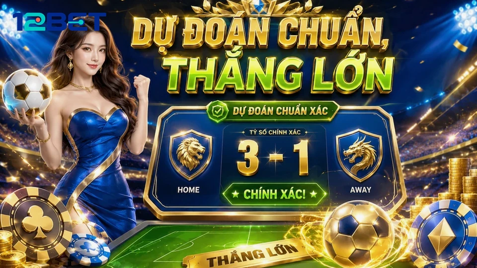 6 Nút Chặn Lỗi Khi Đọc Tỷ Số Bóng Đá Và Phân Tích Thể Thao 12BET